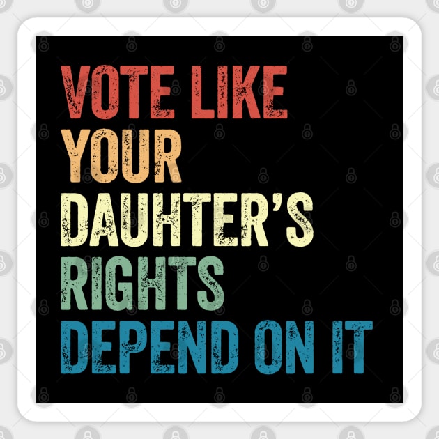 Vote Like Your Daughter's Rights Depend On It Sticker by 𝐏𝐫𝐢𝐧𝐜𝐞
